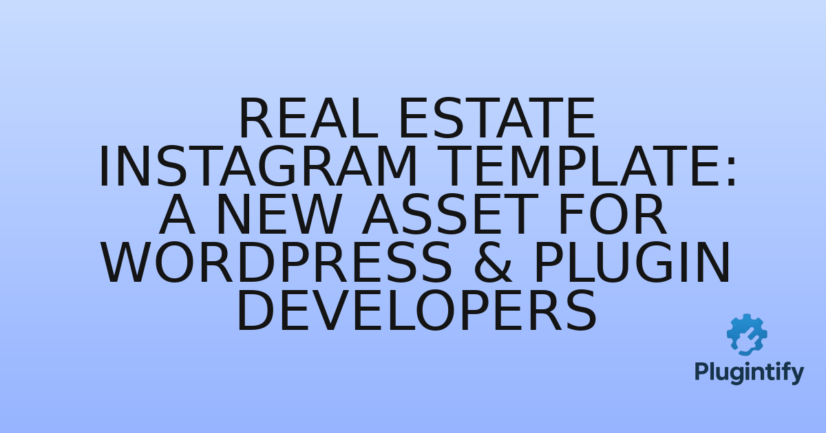 You are currently viewing Real Estate Instagram Template: A New Asset for WordPress & Plugin Developers