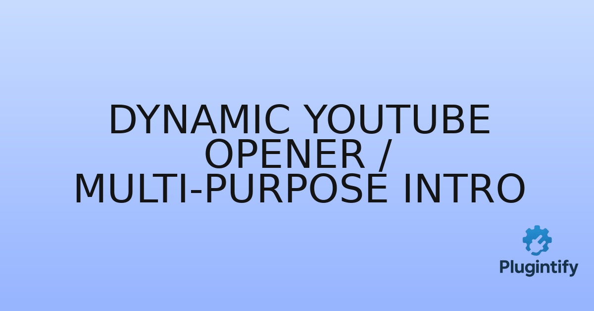 You are currently viewing Dynamic YouTube Opener / Multi-Purpose Intro
