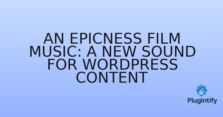 Read more about the article An Epicness Film Music: A New Sound for WordPress Content
