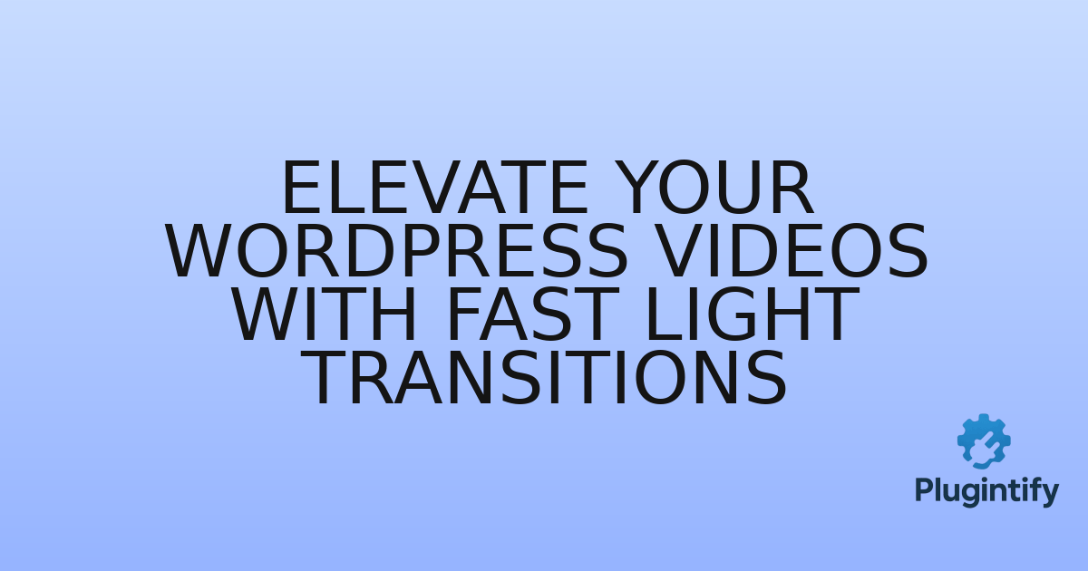 You are currently viewing Elevate Your WordPress Videos with Fast Light Transitions