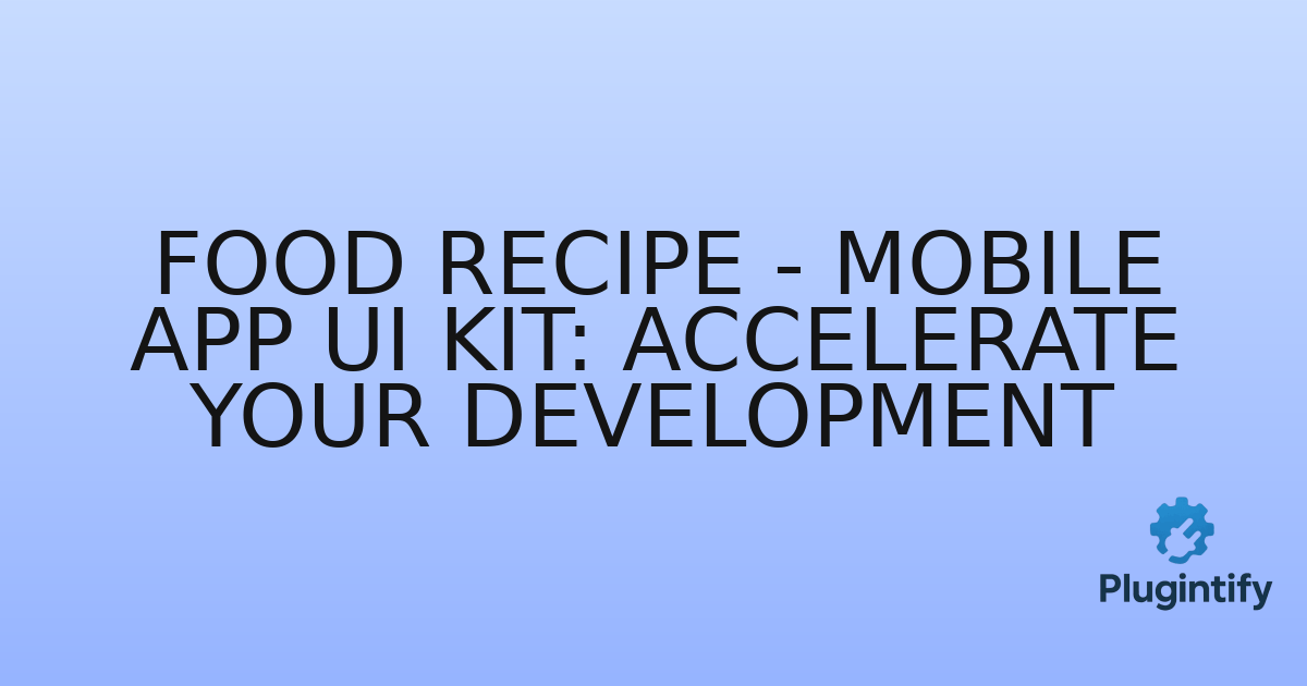 You are currently viewing Food Recipe – Mobile App UI Kit: Accelerate Your Development