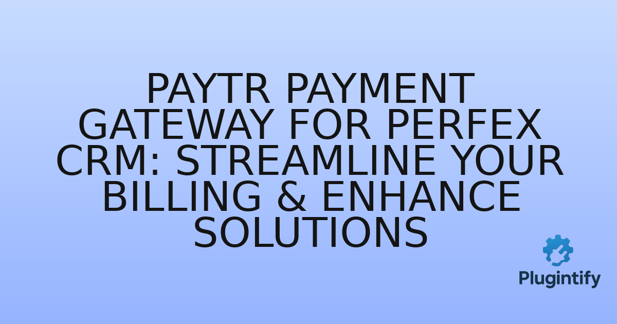 You are currently viewing PayTR Payment Gateway for Perfex CRM: Streamline Your Billing & Enhance Solutions