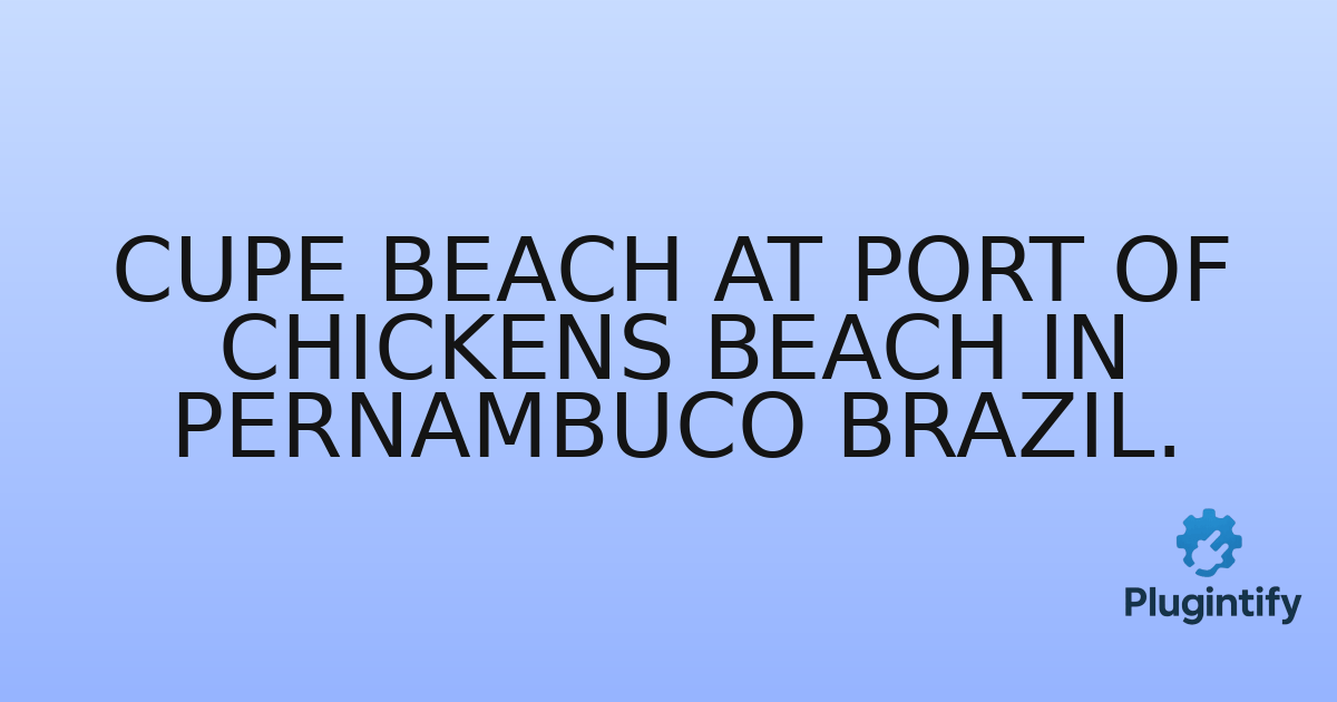 You are currently viewing Cupe Beach At Port Of Chickens Beach In Pernambuco Brazil.