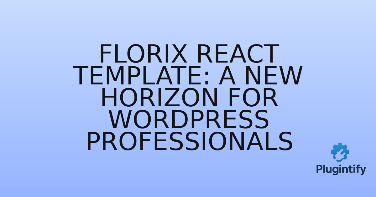 You are currently viewing Florix React Template: A New Horizon for WordPress Professionals