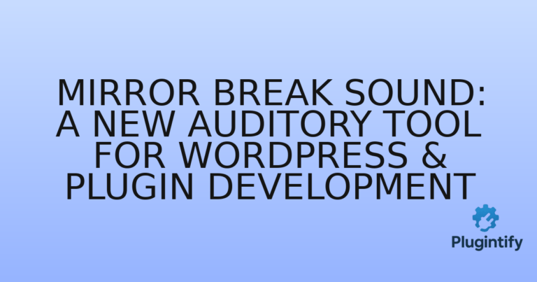 Read more about the article Mirror Break Sound: A New Auditory Tool for WordPress & Plugin Development