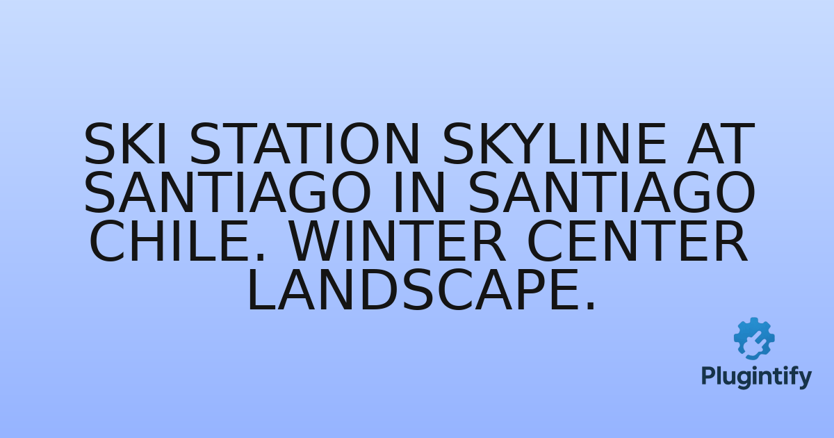 You are currently viewing Ski Station Skyline At Santiago In Santiago Chile. Winter Center Landscape.