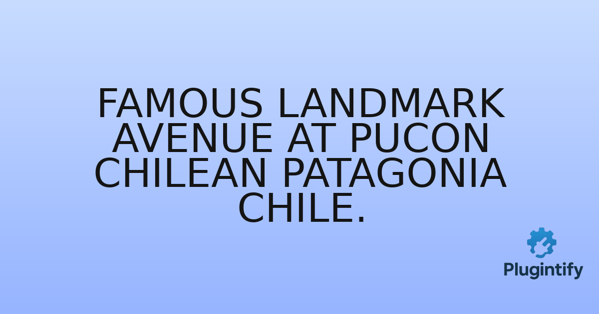 You are currently viewing Famous Landmark Avenue at Pucon Chilean Patagonia Chile.