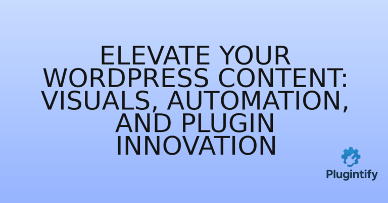 Read more about the article Elevate Your WordPress Content: Visuals, Automation, and Plugin Innovation