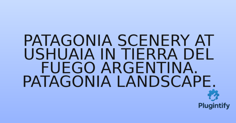 Read more about the article Patagonia Scenery at Ushuaia in Tierra del Fuego Argentina. Patagonia landscape.