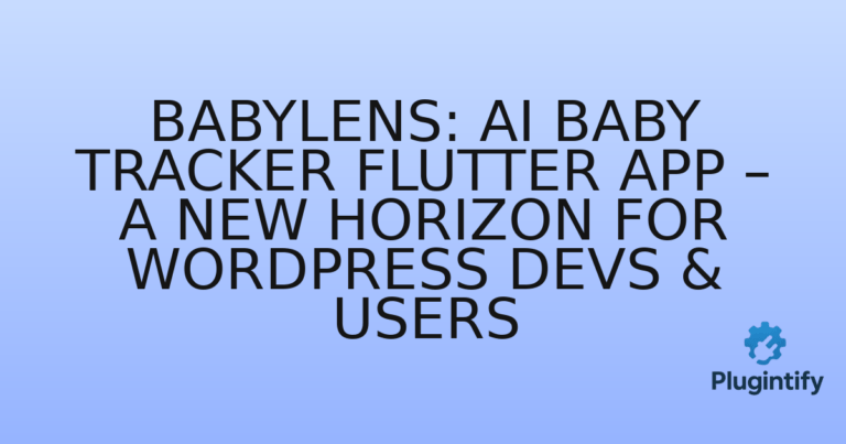 Read more about the article BabyLens: AI Baby Tracker Flutter App – A New Horizon for WordPress Devs & Users