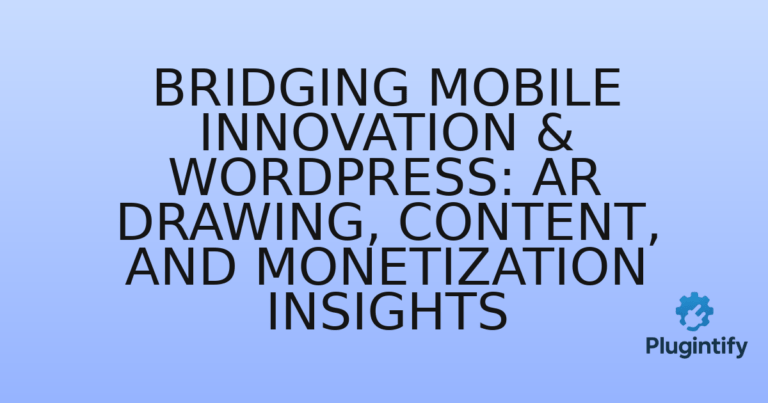 Read more about the article Bridging Mobile Innovation & WordPress: AR Drawing, Content, and Monetization Insights