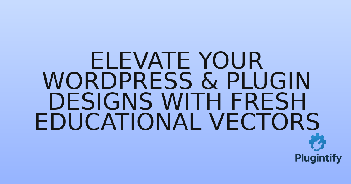 You are currently viewing Elevate Your WordPress & Plugin Designs with Fresh Educational Vectors