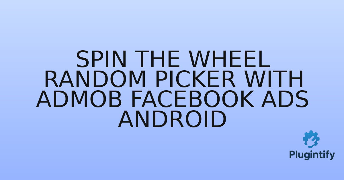 You are currently viewing Spin The Wheel Random Picker with AdMob Facebook Ads Android