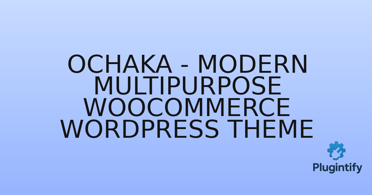 You are currently viewing Ochaka – Modern Multipurpose WooCommerce WordPress Theme