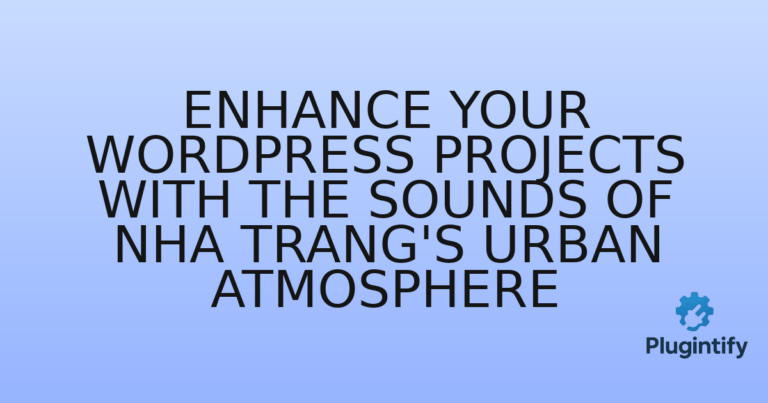Read more about the article Enhance Your WordPress Projects with the Sounds of Nha Trang’s Urban Atmosphere