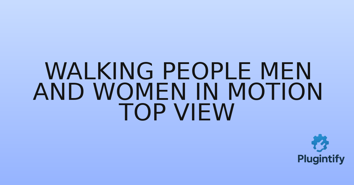 You are currently viewing Walking People Men and Women in Motion Top View