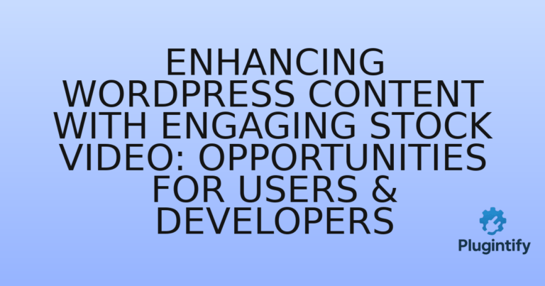 Read more about the article Enhancing WordPress Content with Engaging Stock Video: Opportunities for Users & Developers