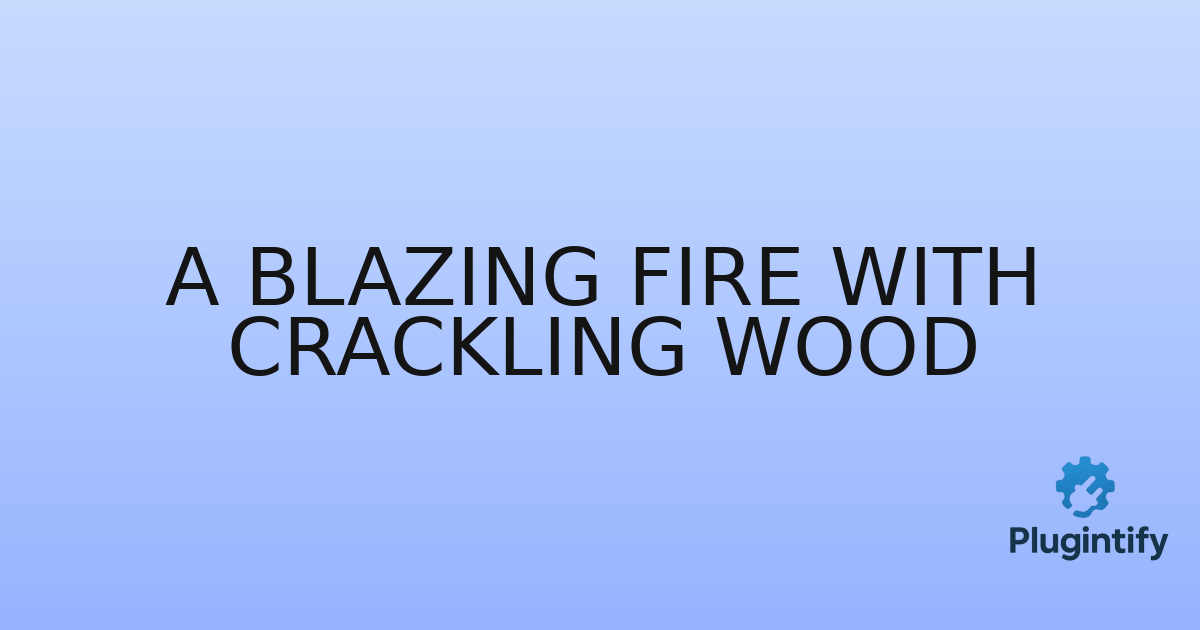 You are currently viewing A Blazing Fire With Crackling Wood