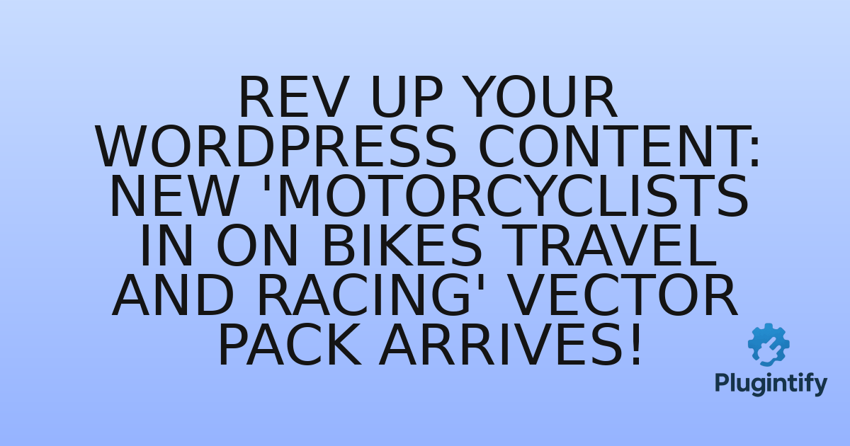 You are currently viewing Rev Up Your WordPress Content: New ‘Motorcyclists in on Bikes Travel and Racing’ Vector Pack Arrives!