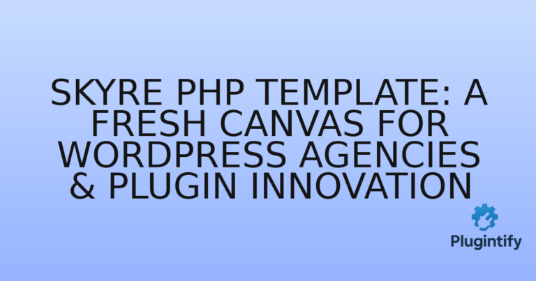 Read more about the article Skyre PHP Template: A Fresh Canvas for WordPress Agencies & Plugin Innovation