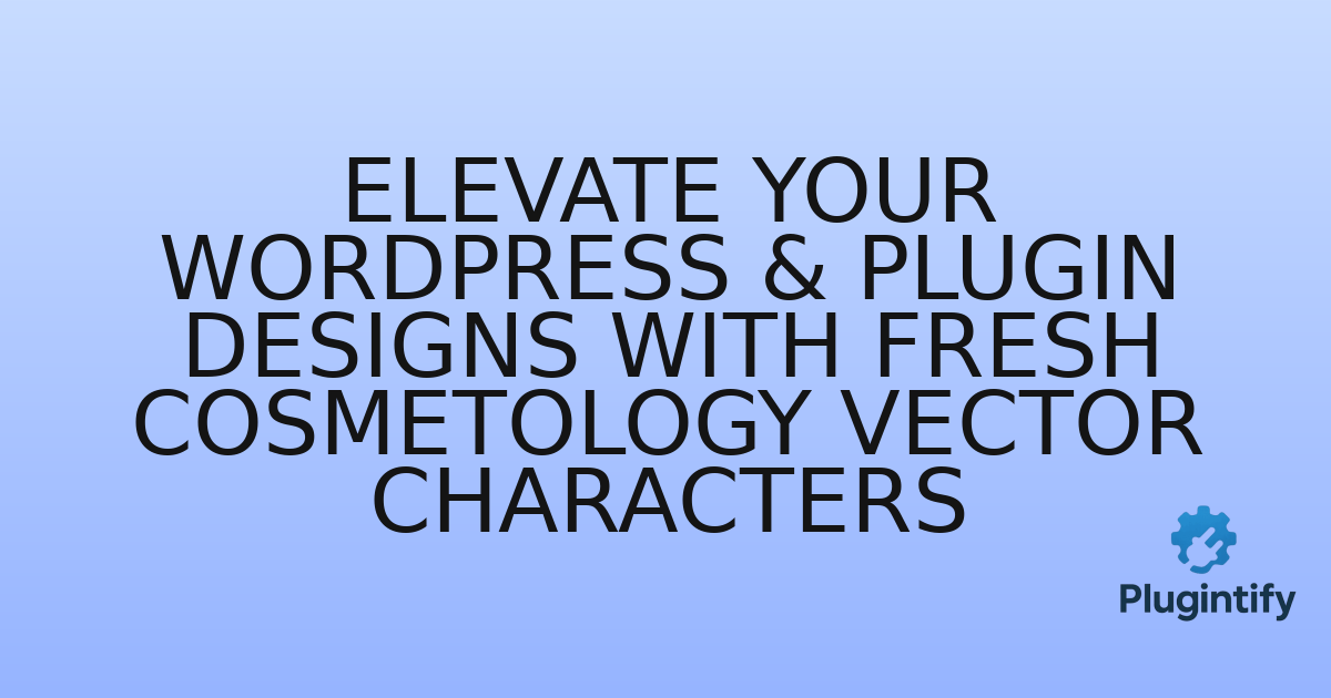 You are currently viewing Elevate Your WordPress & Plugin Designs with Fresh Cosmetology Vector Characters