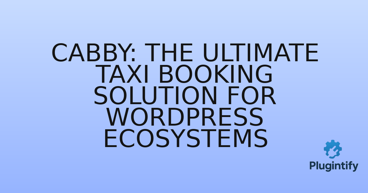 You are currently viewing Cabby: The Ultimate Taxi Booking Solution for WordPress Ecosystems