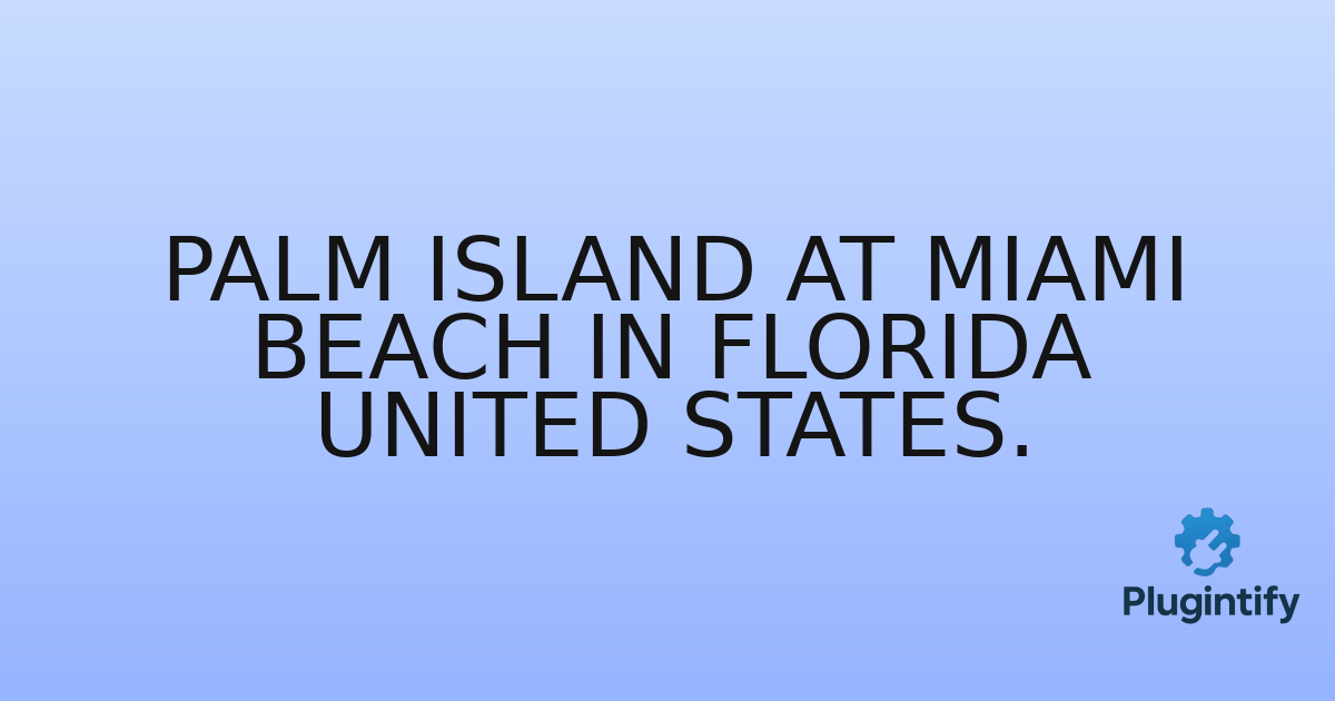 You are currently viewing Palm Island At Miami Beach In Florida United States.