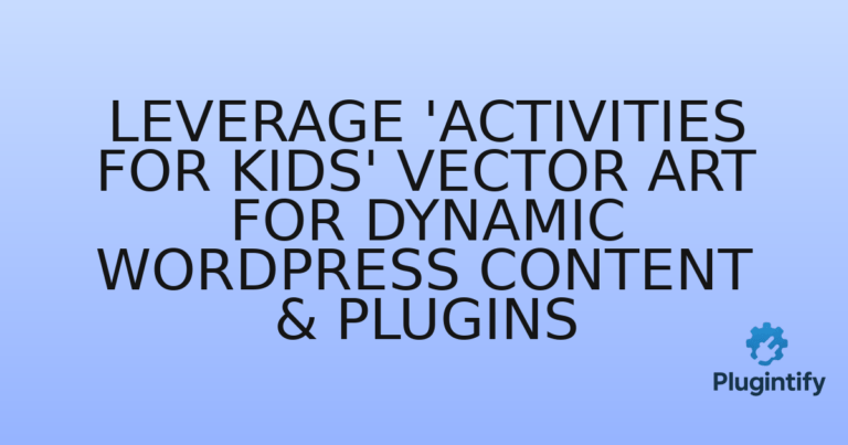 Read more about the article Leverage ‘Activities for Kids’ Vector Art for Dynamic WordPress Content & Plugins