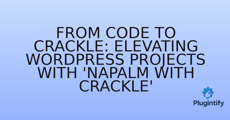 Read more about the article From Code to Crackle: Elevating WordPress Projects with ‘Napalm With Crackle’