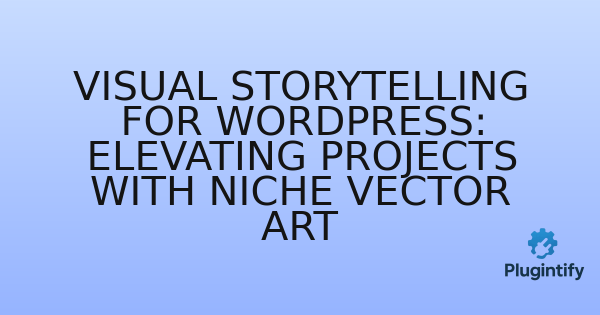 You are currently viewing Visual Storytelling for WordPress: Elevating Projects with Niche Vector Art