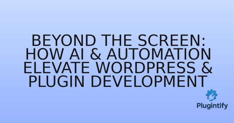 Read more about the article Beyond the Screen: How AI & Automation Elevate WordPress & Plugin Development