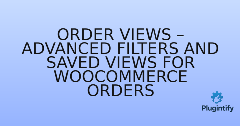 Read more about the article Order Views – Advanced Filters and Saved Views for WooCommerce Orders