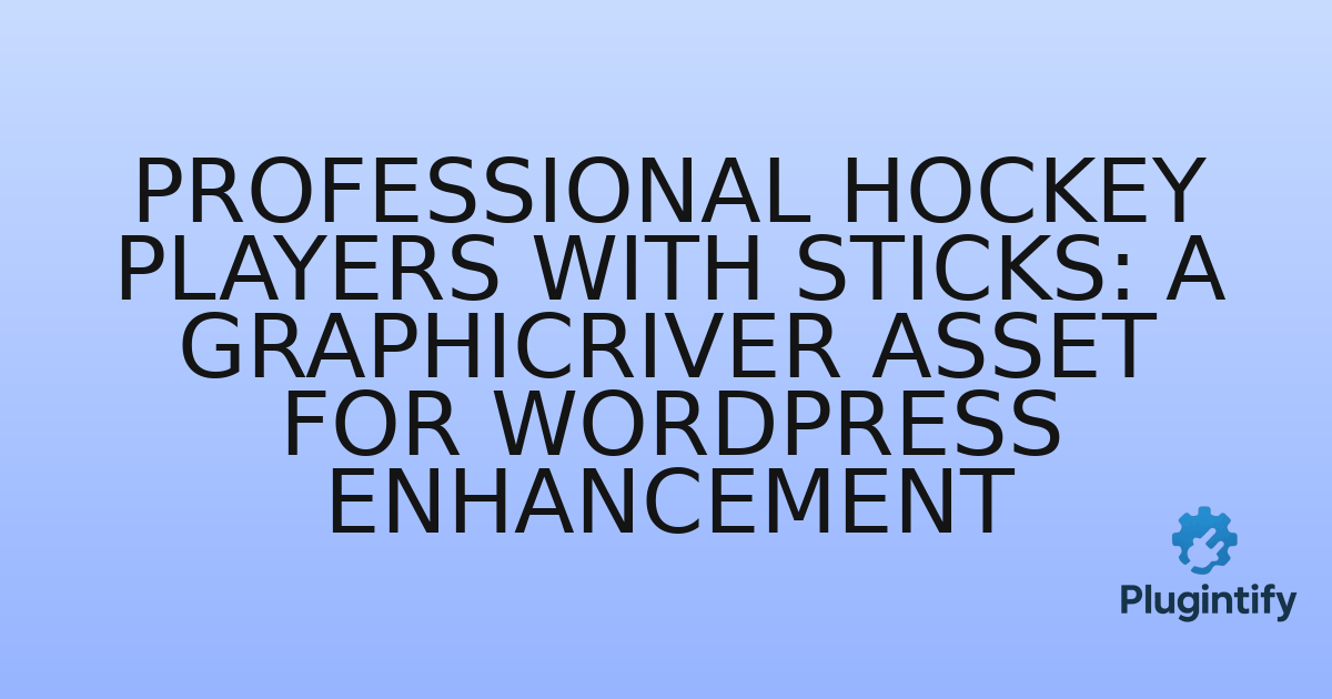 You are currently viewing Professional Hockey Players with Sticks: A GraphicRiver Asset for WordPress Enhancement