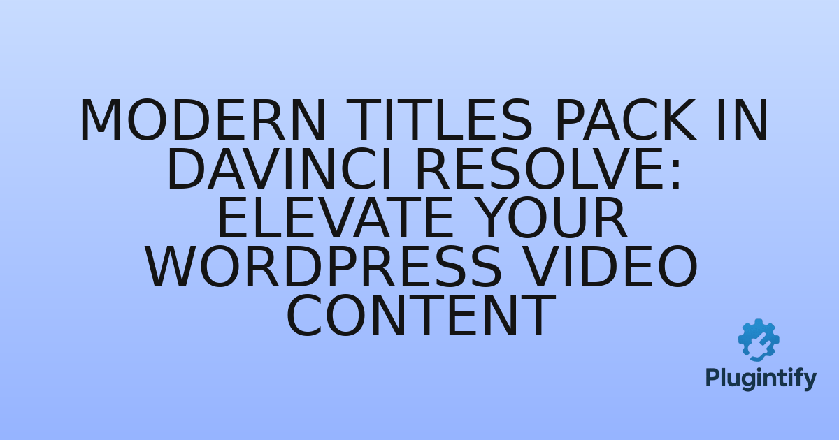 You are currently viewing Modern Titles Pack in Davinci Resolve: Elevate Your WordPress Video Content