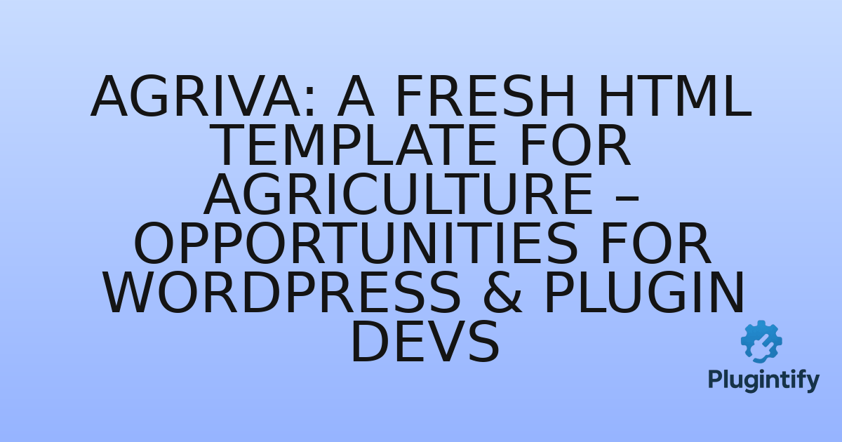 You are currently viewing Agriva: A Fresh HTML Template for Agriculture – Opportunities for WordPress & Plugin Devs