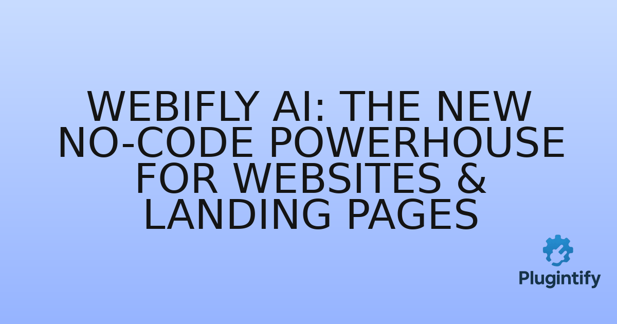 You are currently viewing Webifly AI: The New No-Code Powerhouse for Websites & Landing Pages