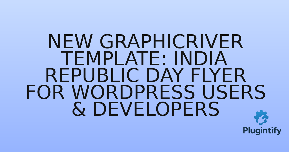 You are currently viewing New GraphicRiver Template: India Republic Day Flyer for WordPress Users & Developers