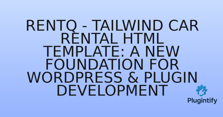 Read more about the article RentQ – Tailwind Car Rental HTML Template: A New Foundation for WordPress & Plugin Development