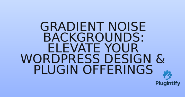Read more about the article Gradient Noise Backgrounds: Elevate Your WordPress Design & Plugin Offerings