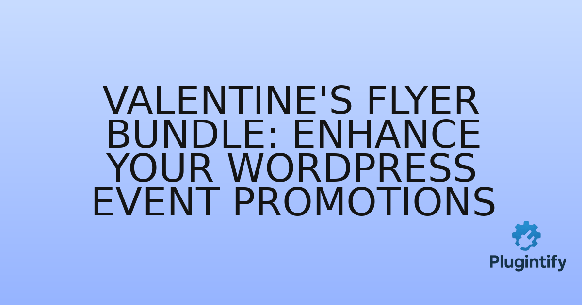 You are currently viewing Valentine’s Flyer Bundle: Enhance Your WordPress Event Promotions