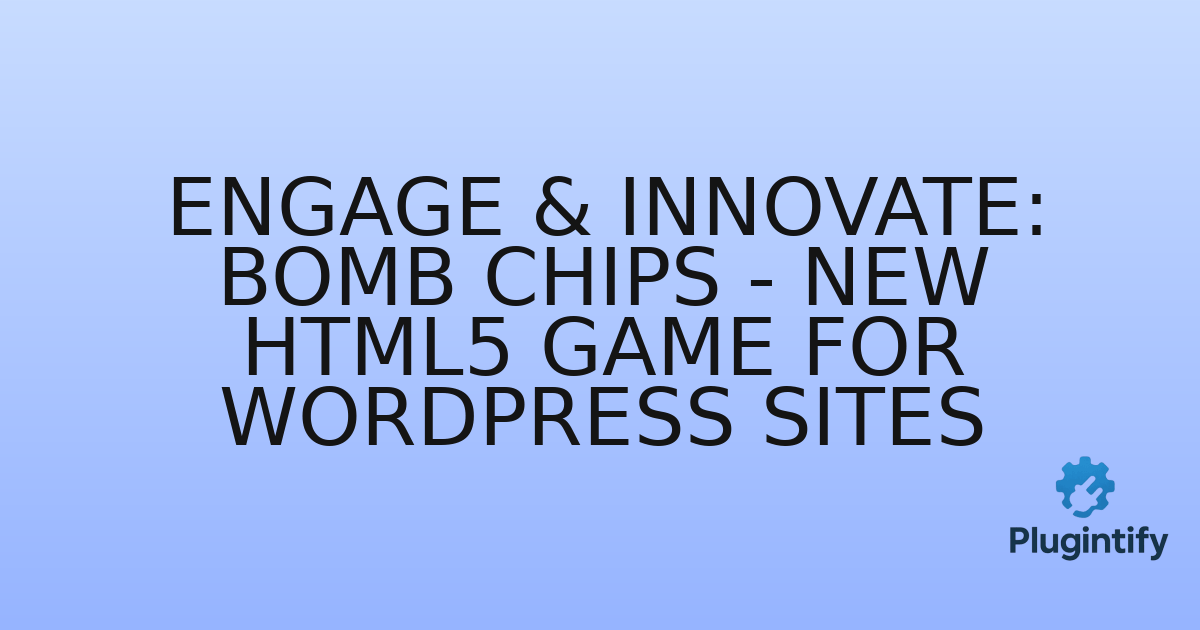 You are currently viewing Engage & Innovate: Bomb Chips – New HTML5 Game for WordPress Sites