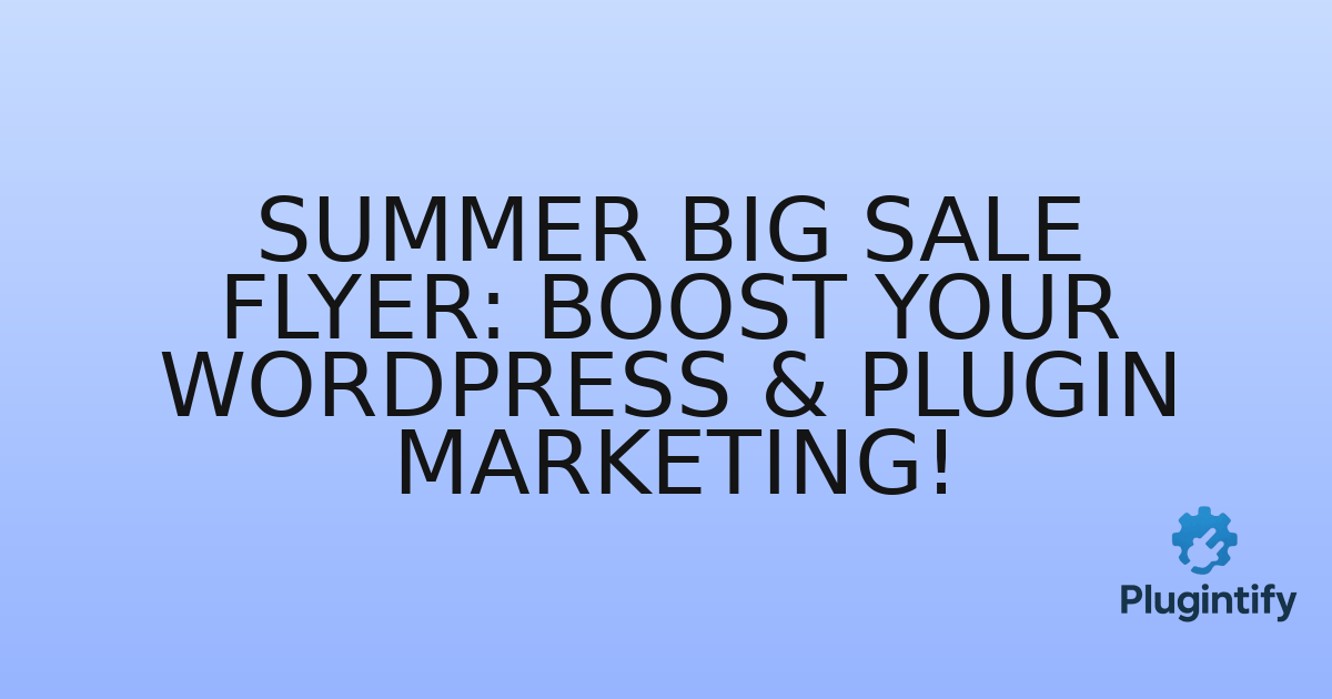 You are currently viewing Summer Big Sale Flyer: Boost Your WordPress & Plugin Marketing!
