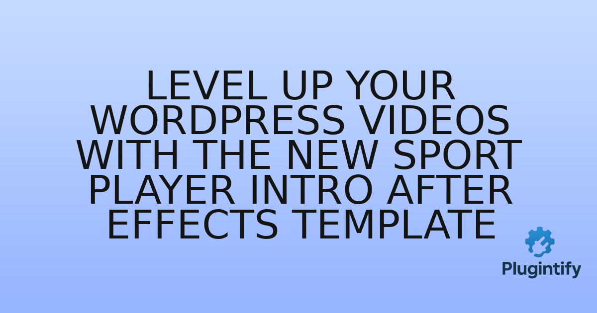You are currently viewing Level Up Your WordPress Videos with the New Sport Player Intro After Effects Template