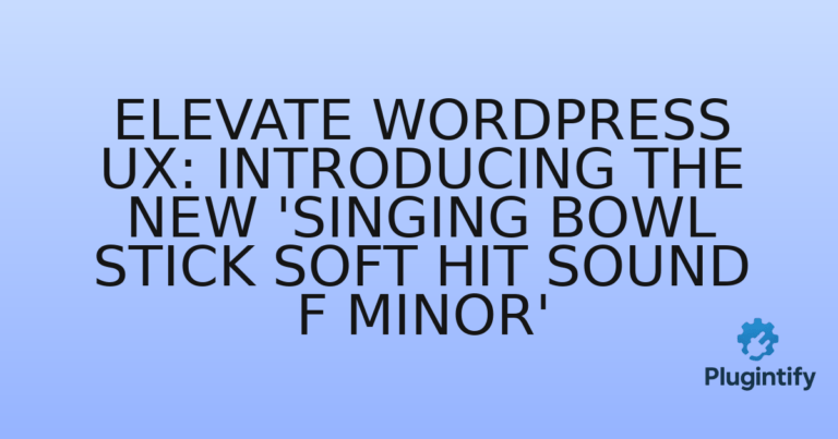 Read more about the article Elevate WordPress UX: Introducing the New ‘Singing Bowl Stick Soft Hit Sound F minor’