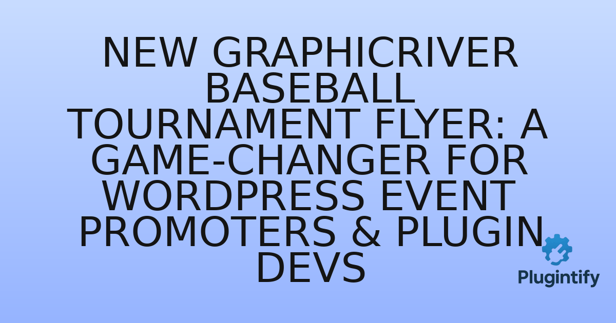 You are currently viewing New GraphicRiver Baseball Tournament Flyer: A Game-Changer for WordPress Event Promoters & Plugin Devs