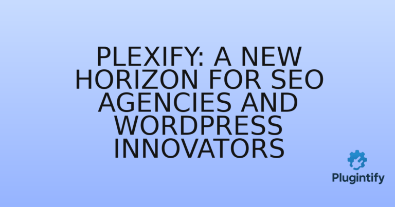 Read more about the article Plexify: A New Horizon for SEO Agencies and WordPress Innovators