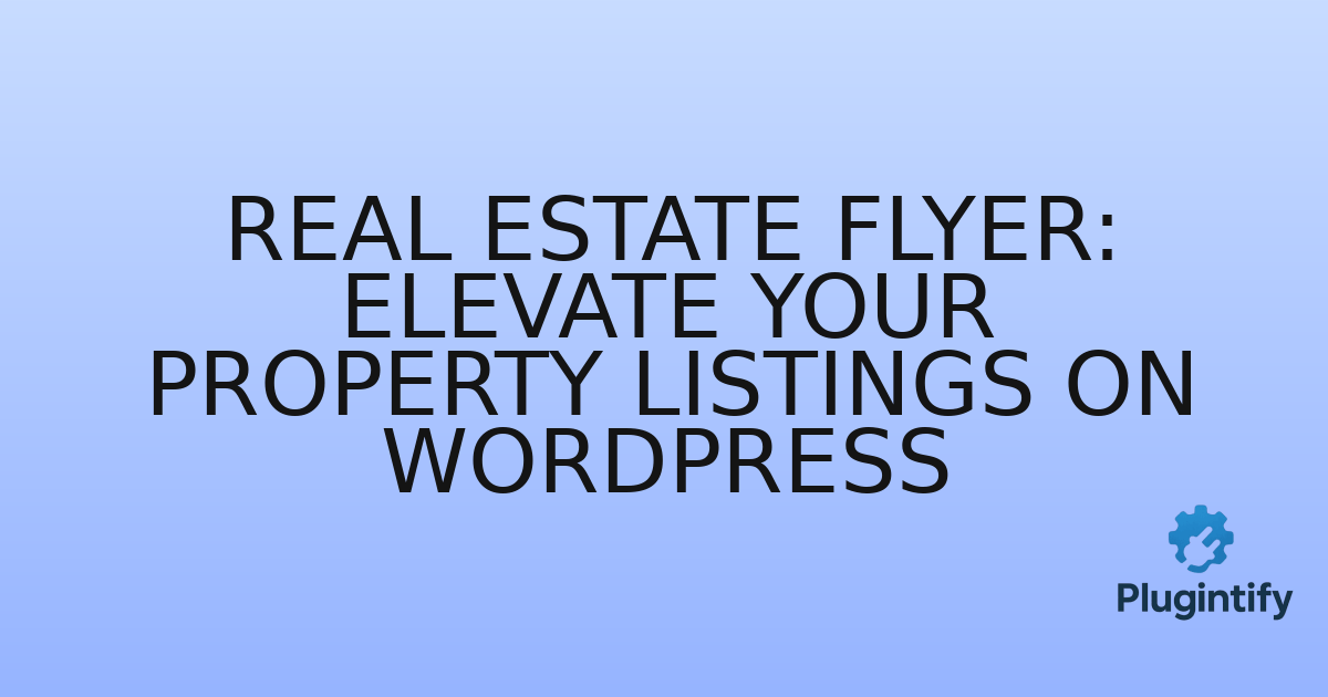 You are currently viewing Real Estate Flyer: Elevate Your Property Listings on WordPress