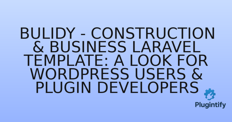 Read more about the article Bulidy – Construction & Business Laravel Template: A Look for WordPress Users & Plugin Developers