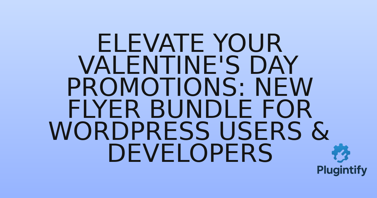 You are currently viewing Elevate Your Valentine’s Day Promotions: New Flyer Bundle for WordPress Users & Developers
