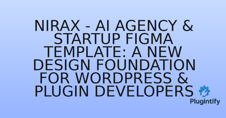 Read more about the article Nirax – Ai Agency & Startup Figma Template: A New Design Foundation for WordPress & Plugin Developers